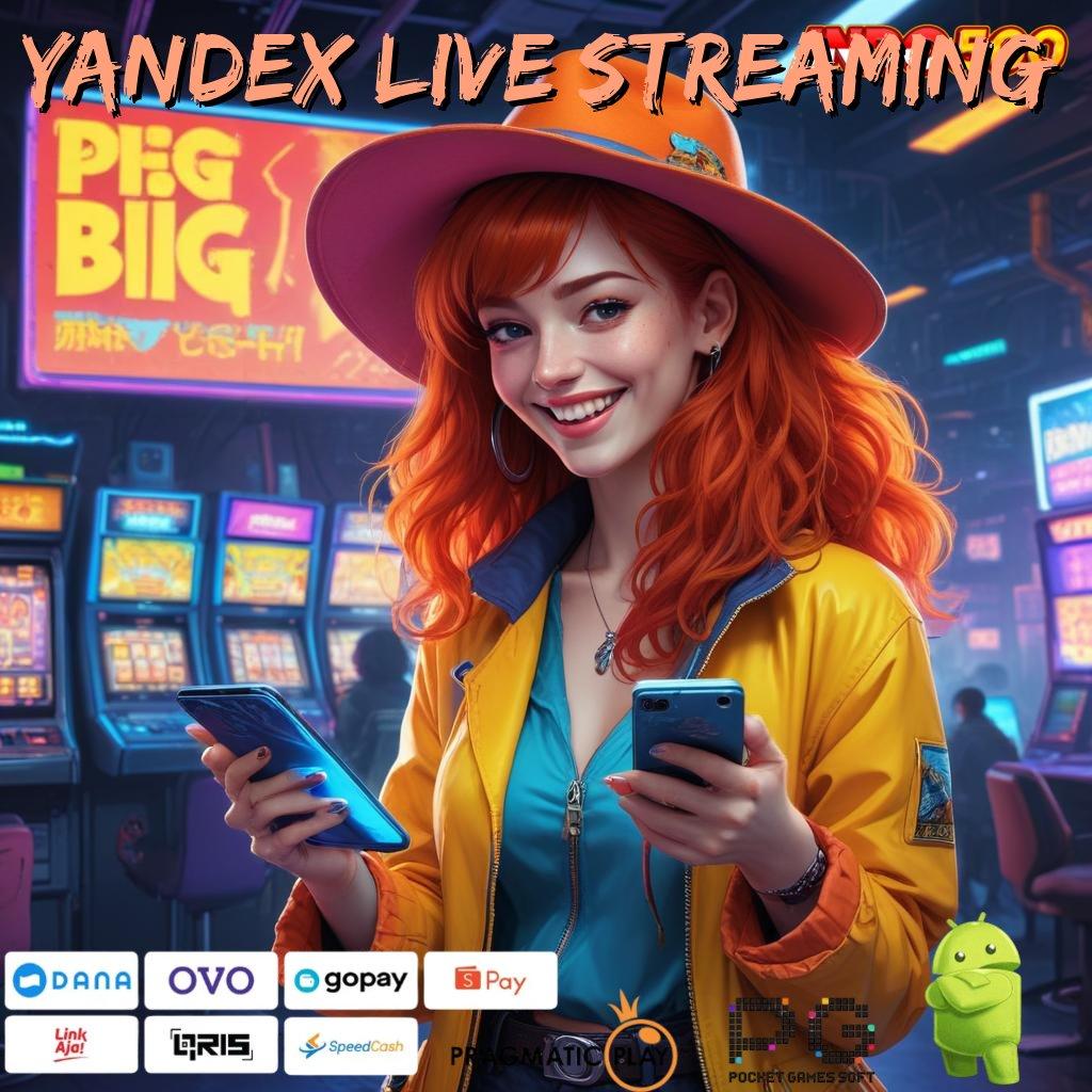 YANDEX LIVE STREAMING depo dana cepat password hadiah menanti