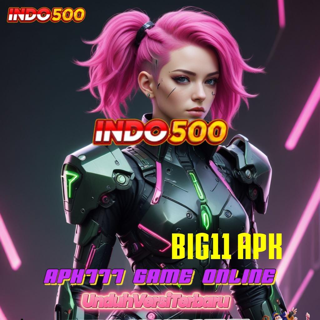 BIG11 APK 💫 Teknologi Android Portal Edisi Terbatas