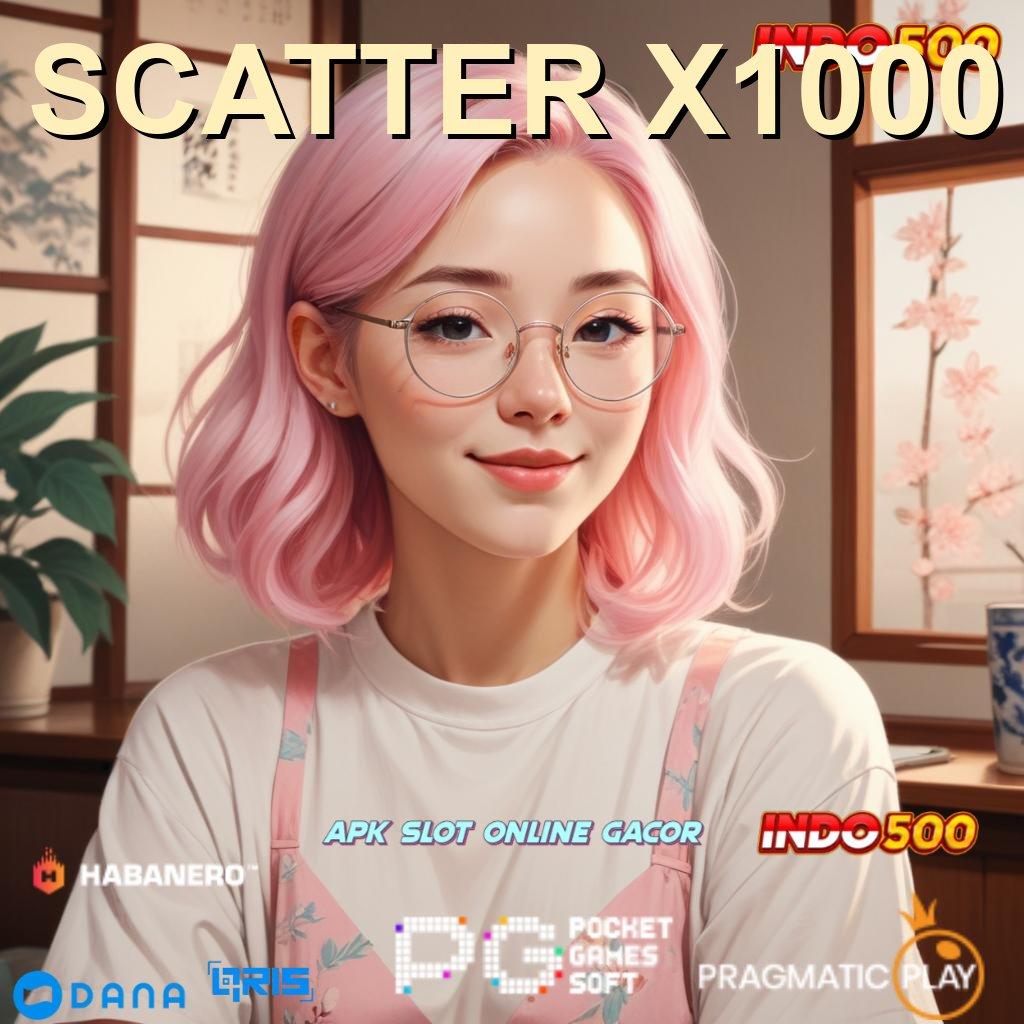 SCATTER X1000 Berbasis Bebas Download Apk Slot Maxwin Terbaru Android iOS