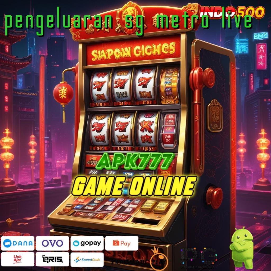 PENGELUARAN SG METRO LIVE Mesin Slot Aplikasi Terkini