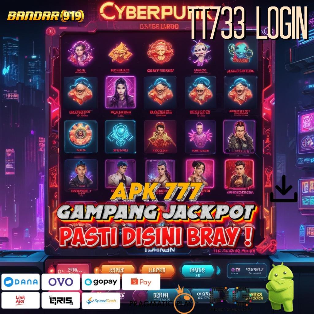 TT733 LOGIN , Event Android iOS Bonus Besar Kapasitas