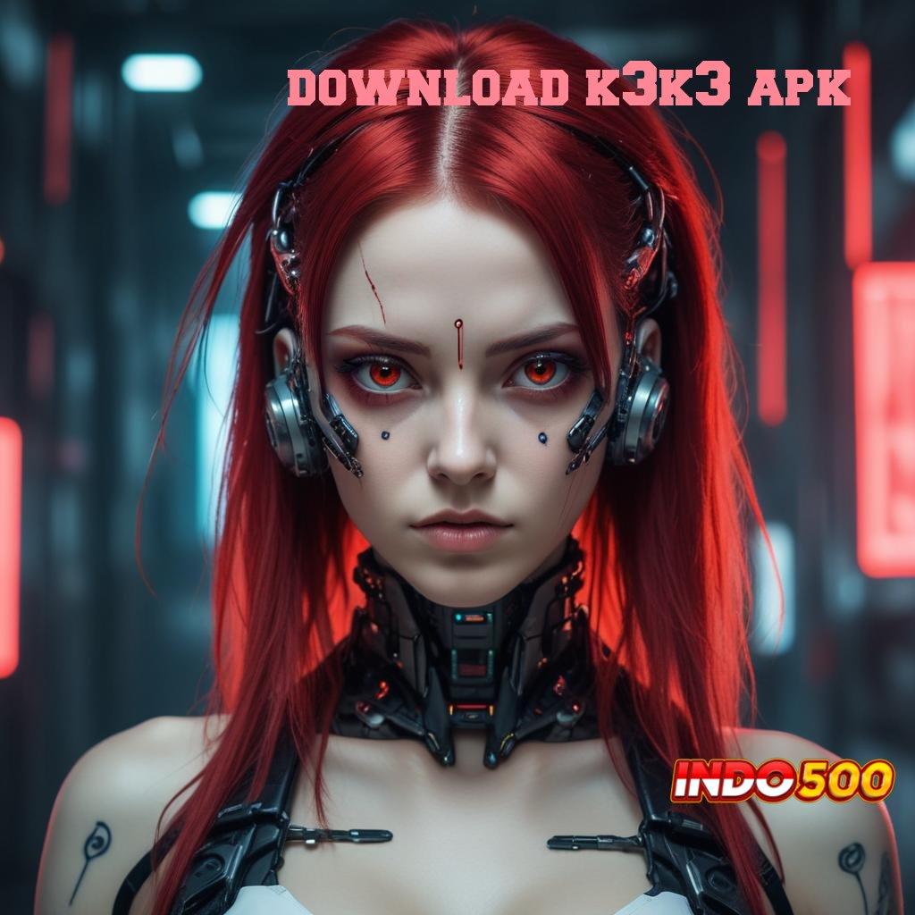 DOWNLOAD K3K3 APK ⇏ Referensi Web Mesin Slot Paling Gacor Hari Ini