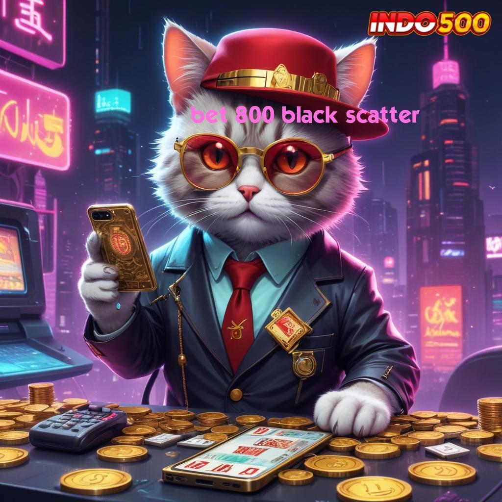 BET 800 BLACK SCATTER 💯 kiriman kejutan fleksibel kode beruntung