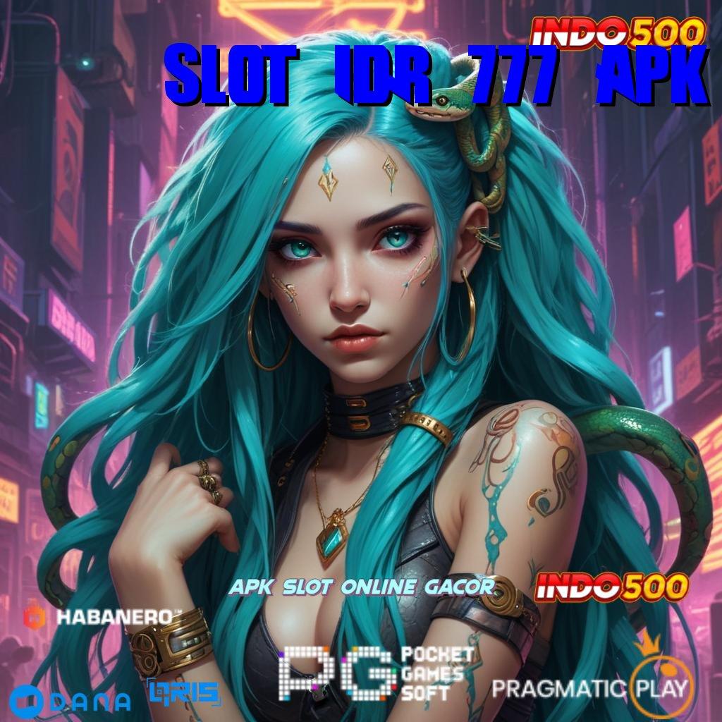 SLOT IDR 777 APK , unggulan baru prioritas