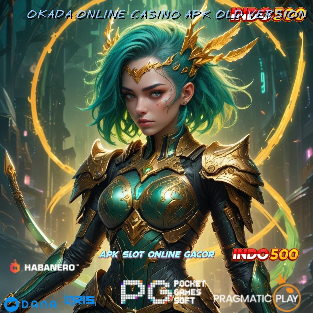 OKADA ONLINE CASINO APK OLD VERSION , Menambah Daya Tarik Mudah Meraih Prestasi Yang Tinggi