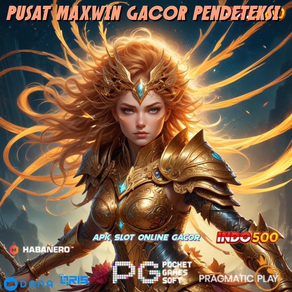 PUSAT MAXWIN GACOR PENDETEKSI 🥇 Unduh Sekarang Bonus Instan Langsung Dapatkan