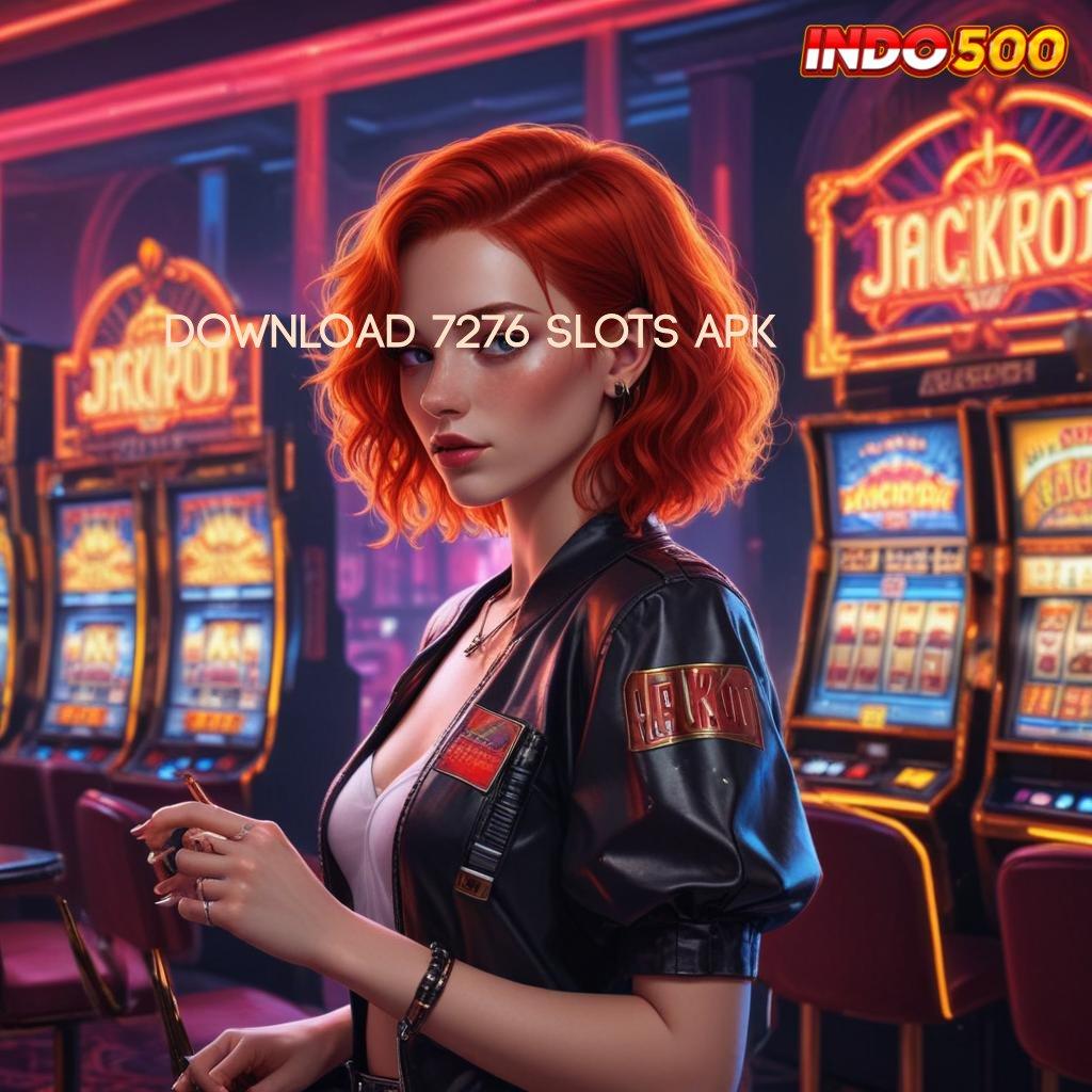 DOWNLOAD 7276 SLOTS APK 🐉 Menawarkan Langkah Cepat dan Praktis Sekarang