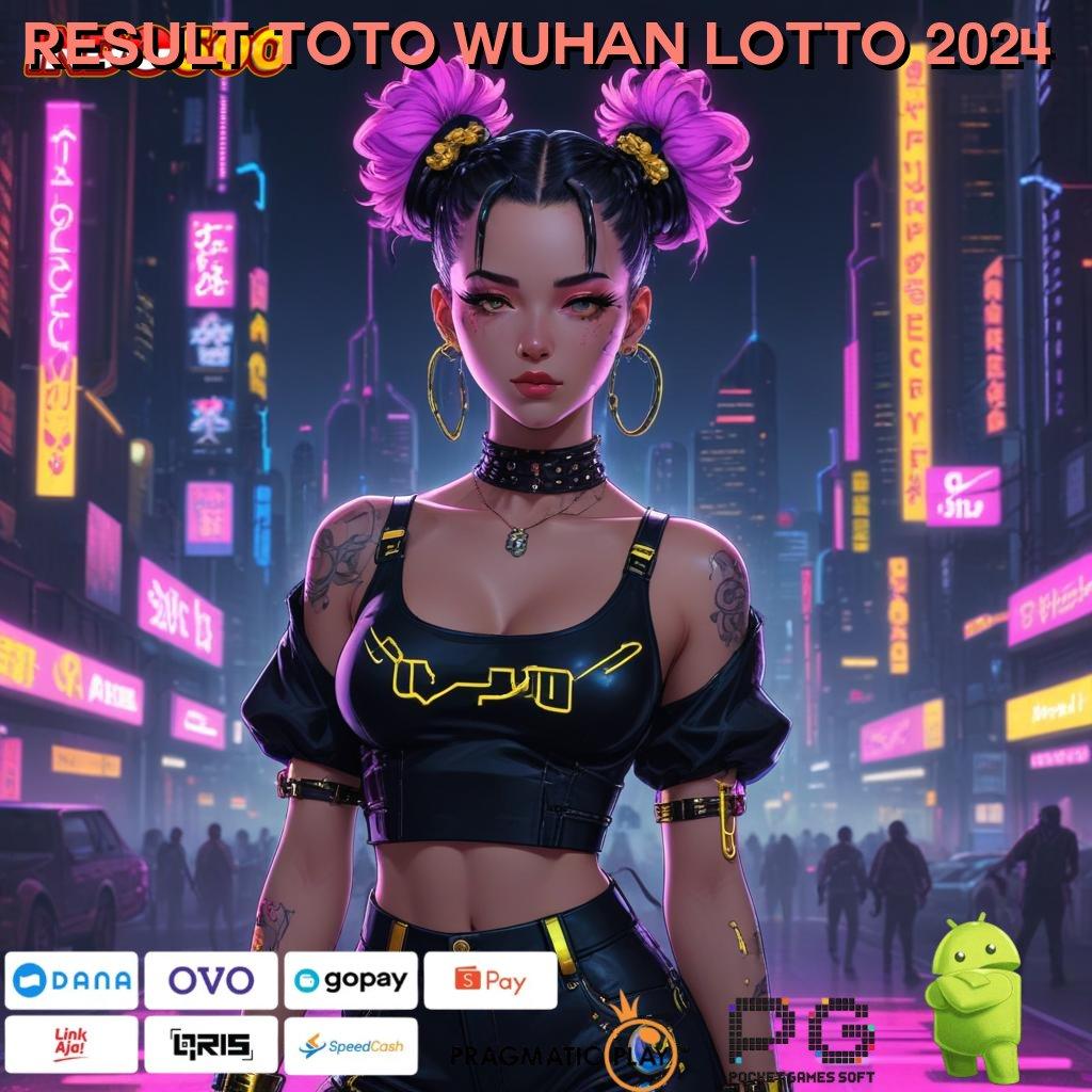 RESULT TOTO WUHAN LOTTO 2024 ⚡ tempat pamer maxwin pasti akun pro aman