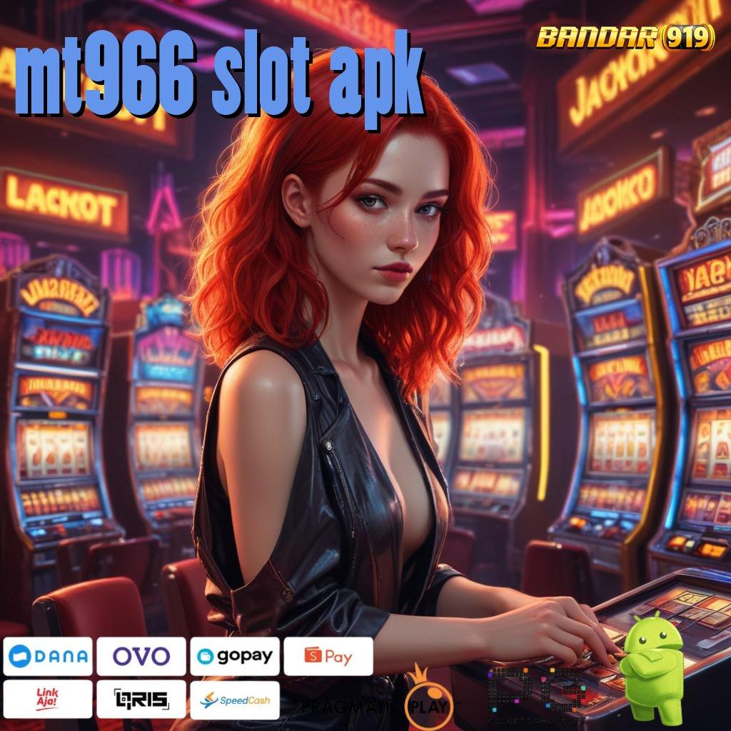 MT966 SLOT APK : akun baru utama menumpuk customer kaya putar