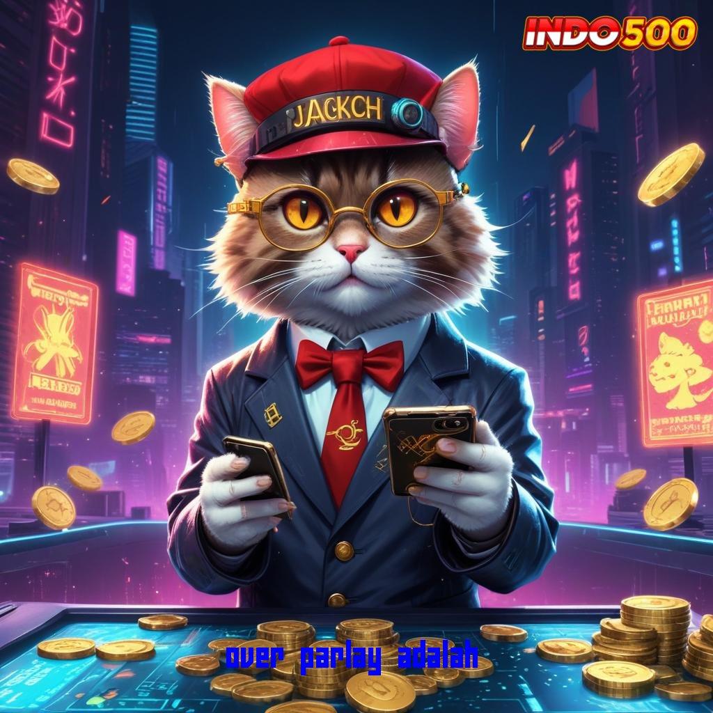 OVER PARLAY ADALAH 💯 Baru Terdepan Prioritas Unduh Versi Terbaru Apk Slot Maxwin Android