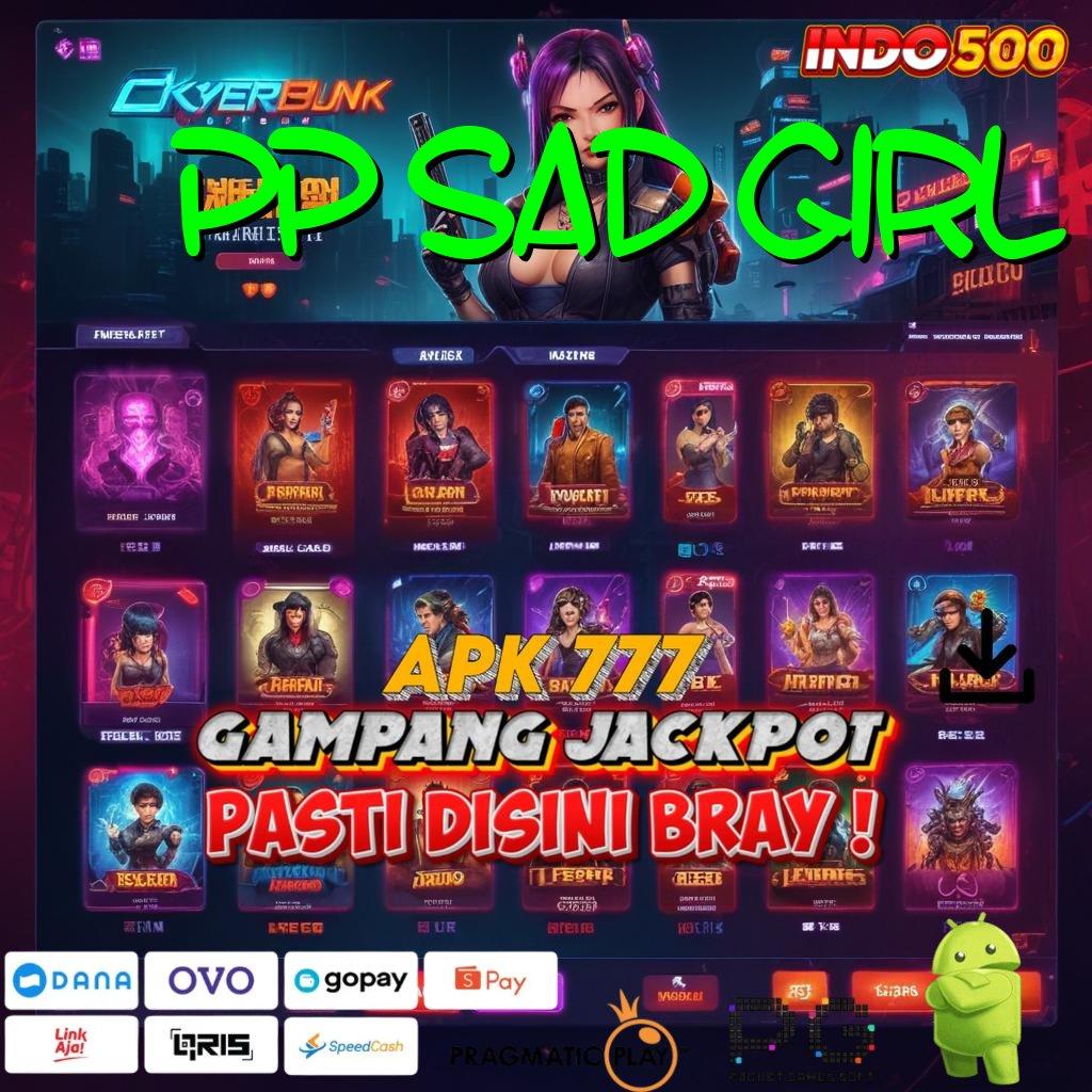 PP SAD GIRL Versi Baru Jackpot Melimpah