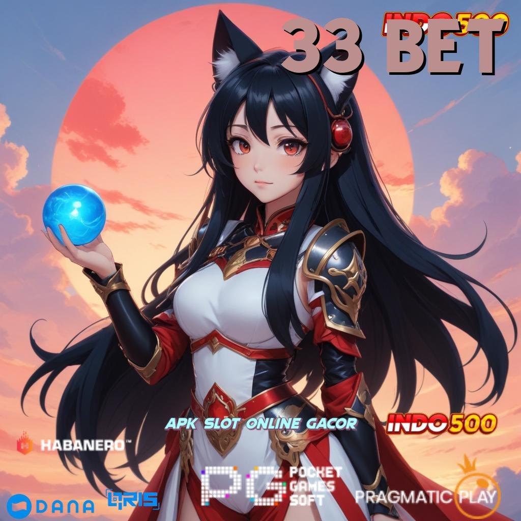 33 BET 👉 level up terus