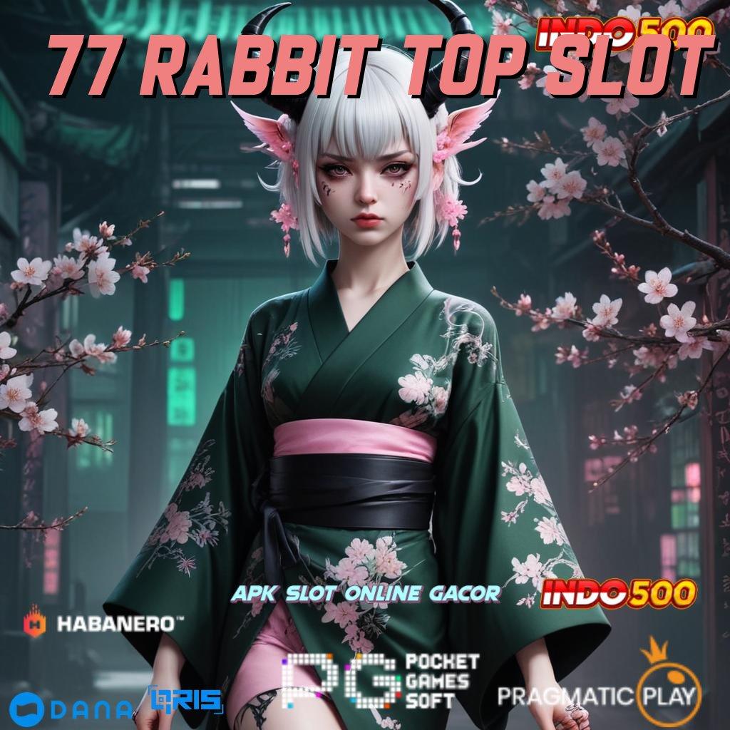 77 RABBIT TOP SLOT > Pola Scatter Nempel Gak Perlu Nunggu Lama