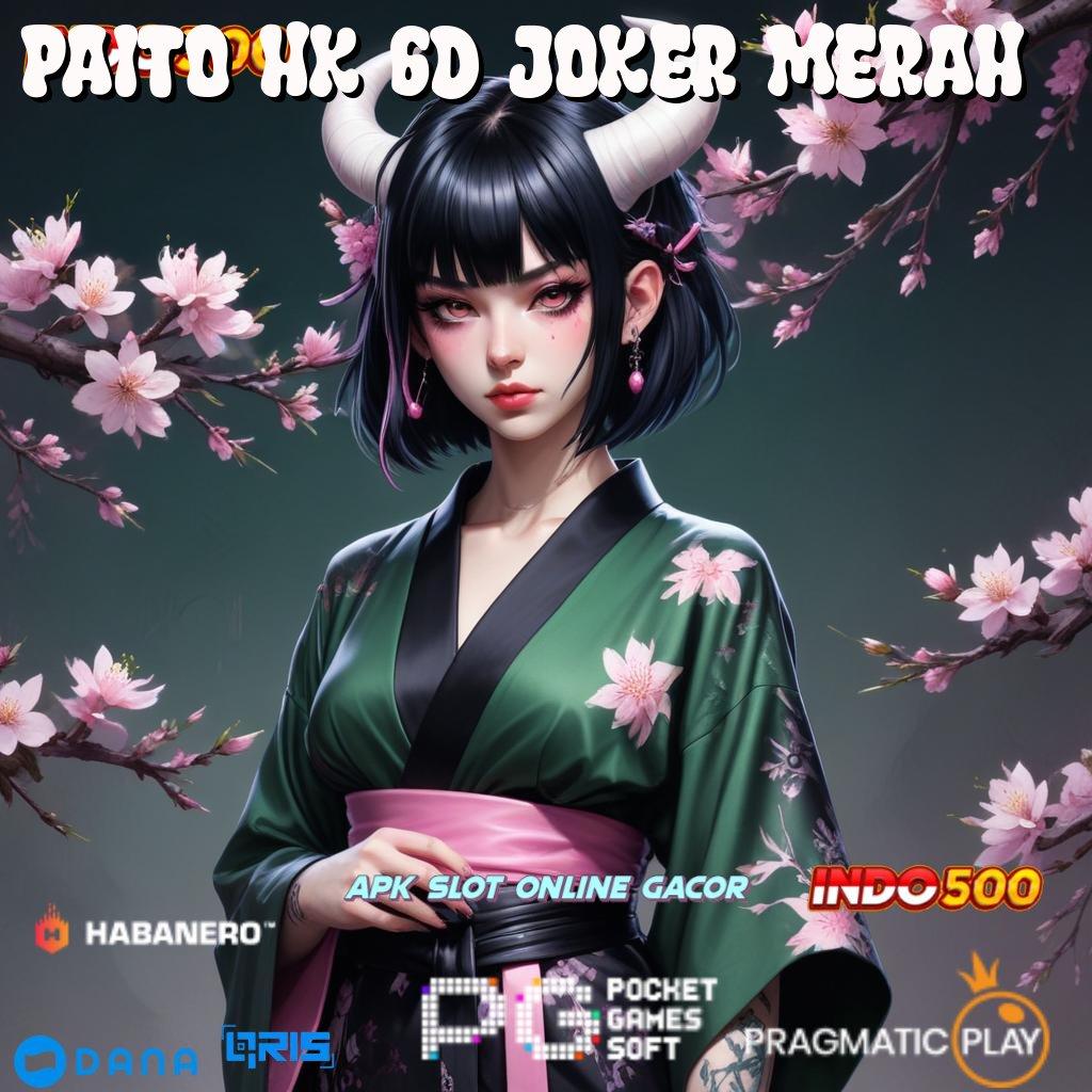 PAITO HK 6D JOKER MERAH ✨ Memulai Sukses Besar Bonus Pemula Baru 100 Tanpa