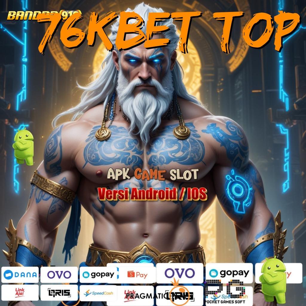 76KBET TOP , Bonus Besar APK Android iOS Fondasi