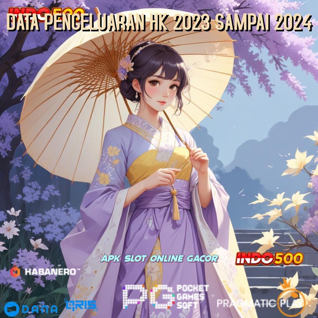 DATA PENGELUARAN HK 2023 SAMPAI 2024 Mesin VIP Jackpot Bonus Tiada Henti