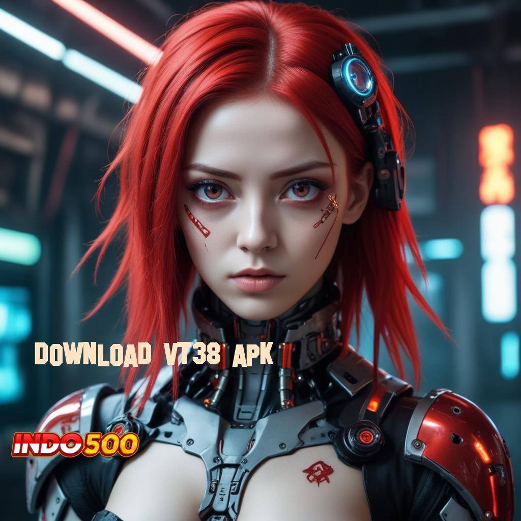 DOWNLOAD VT38 APK Melihat Gambaran Baru untuk Penghasilan Maksimal