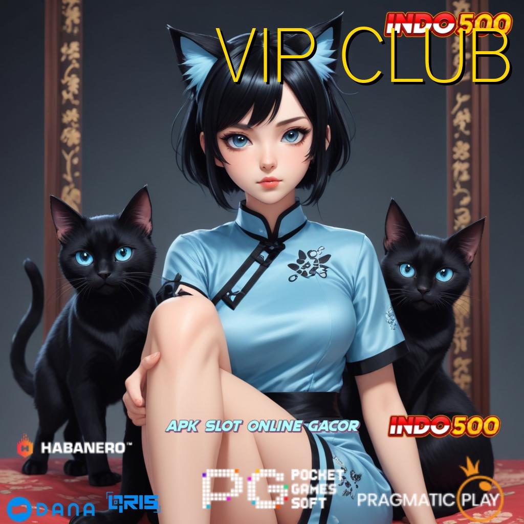 VIP CLUB ➜ unduh gratis versi 2.785.45 android / ios