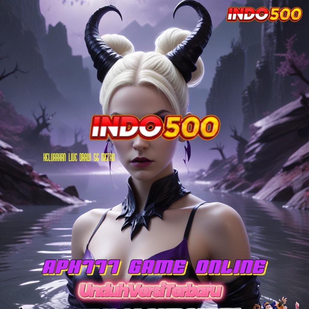 KELUARKAN LIVE DRAW SG METRO ♍ Modal Mini Untung Maksimal di Slot APK