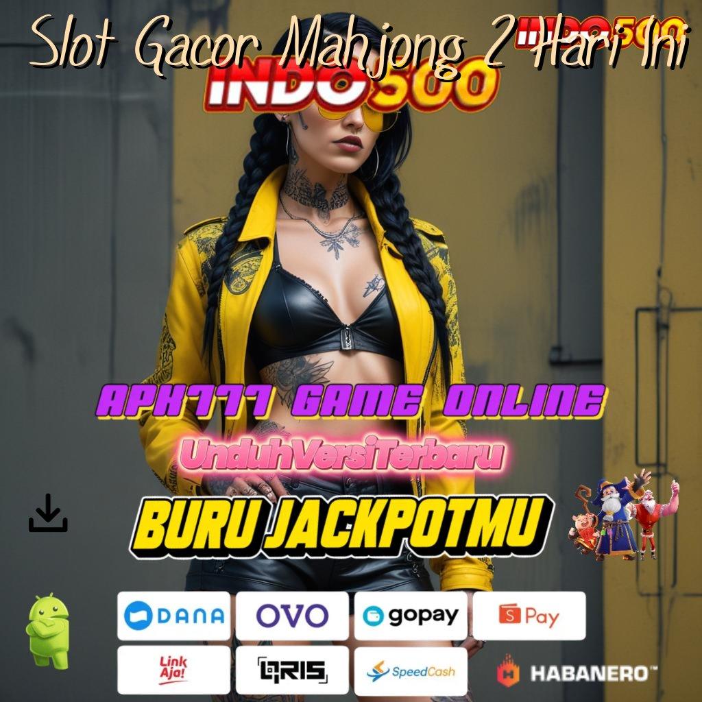 Slot Gacor Mahjong 2 Hari Ini