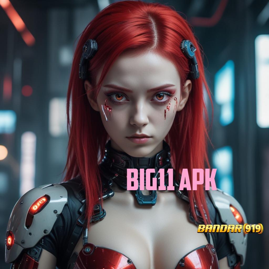 BIG11 APK ♍ Spin Rizki Jackpot Langsung Untung