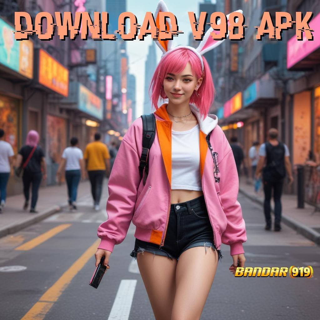 DOWNLOAD V98 APK 🔥 tanpa ribet langsung untung!