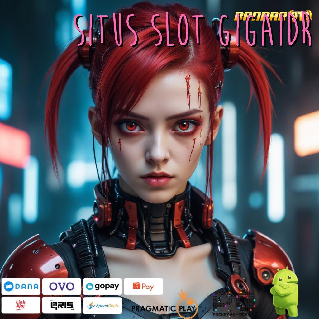 SITUS SLOT GIGAIDR : teknologi fresh auto untung!