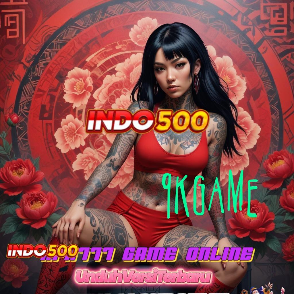 9KGAME ✅ Produk Juara Versi 2.988.44 Tahun 2025 Unduh Terbaru