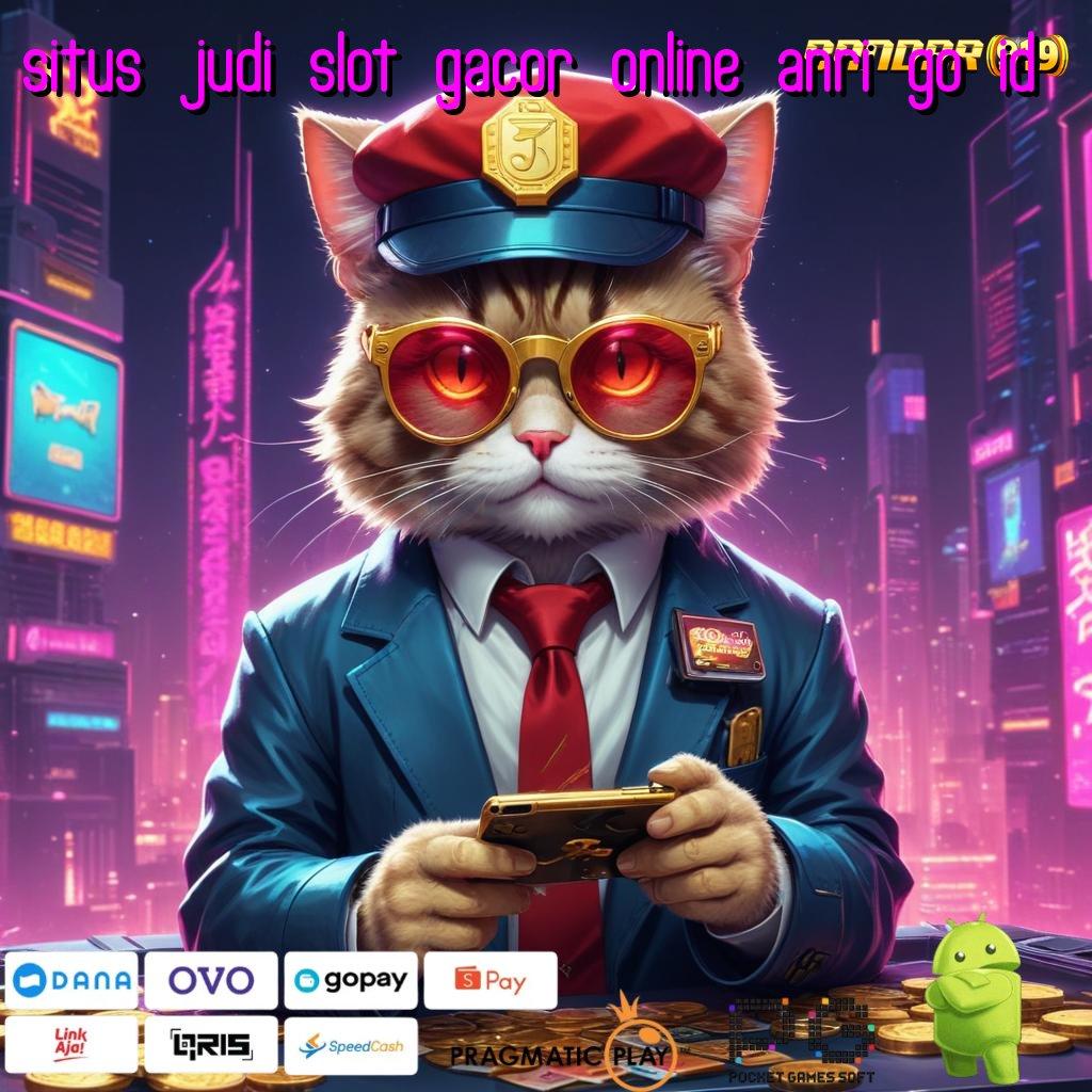 SITUS JUDI SLOT GACOR ONLINE ANRI GO ID > menjanjikan hasil yakin dalam setiap langkah