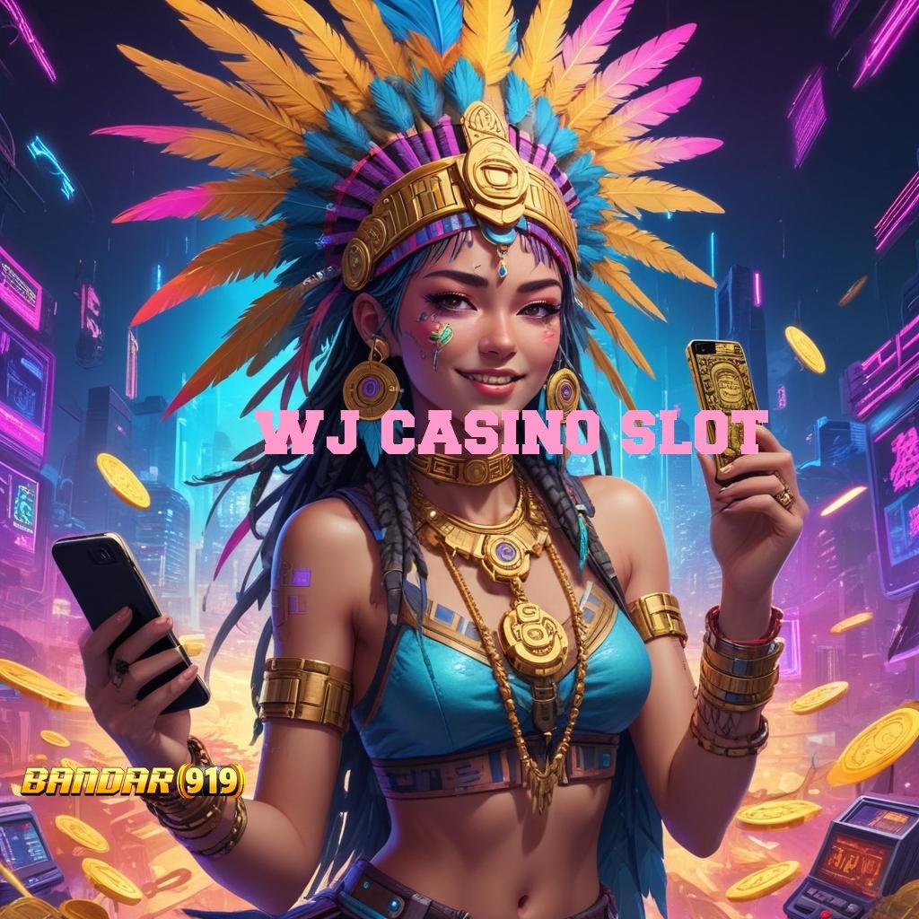 WJ CASINO SLOT 🧡 situs unggul