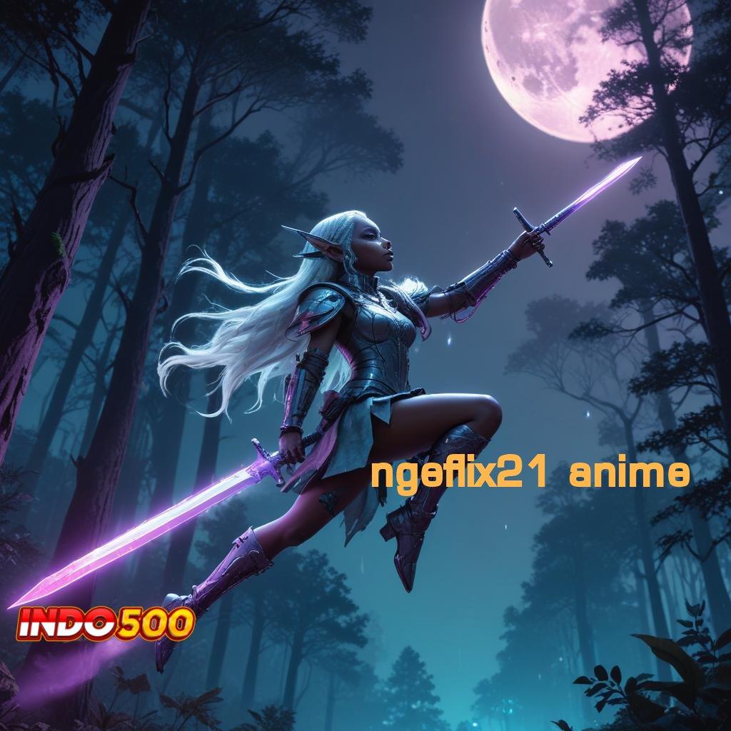 NGEFLIX21 ANIME Depo Ewallet 10rb Dapatkan Versi Terbaru Apk Slot Maxwin Android