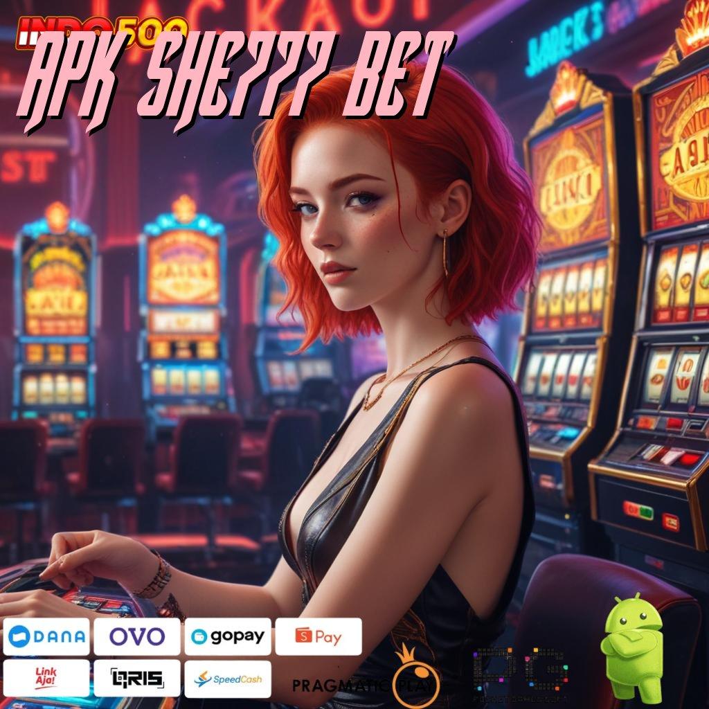 APK SHE777 BET Teroponglah Bonus APK dengan Pembaruan Terkini