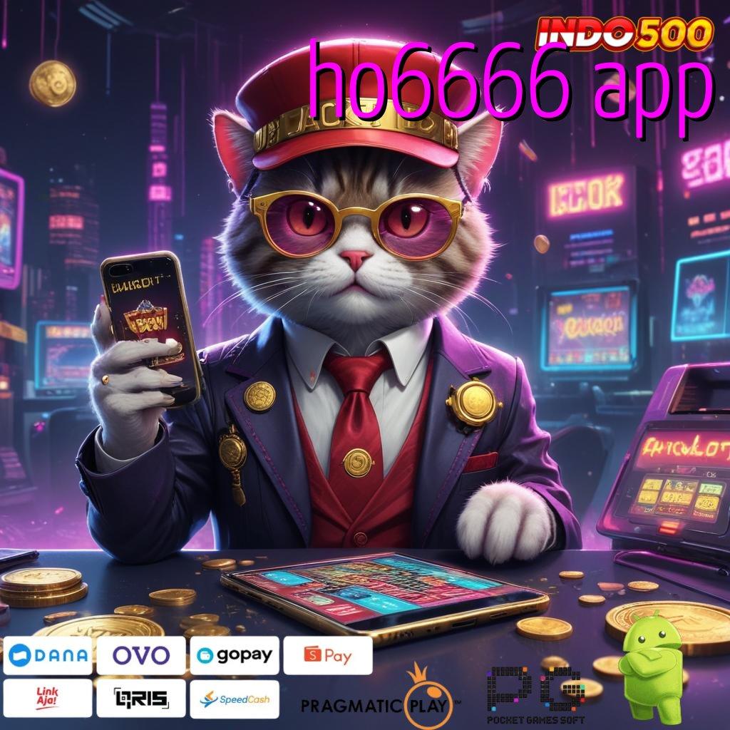 HO6666 APP jalur cepat menuju keberuntungan dalam maxwin instan