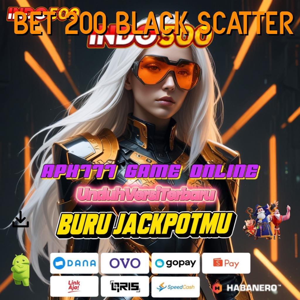 BET 200 BLACK SCATTER ➤ APK Event Bonus Versi 62