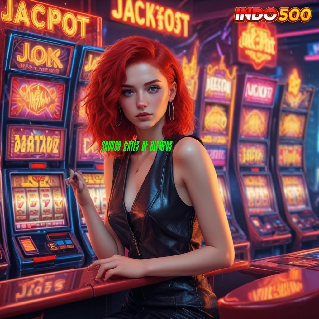 SR6666 GATES OF OLYMPUS jackpot besar mesin slot tanpa tanding