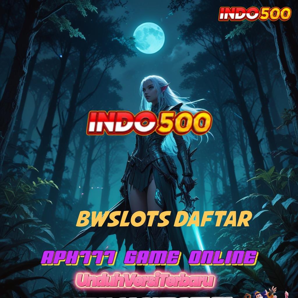 BWSLOTS DAFTAR ♍ win terus profit besar di setiap putaran