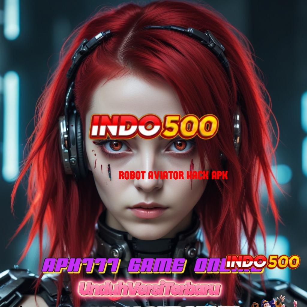 ROBOT AVIATOR HACK APK 👉 kilat event terbaru versi 2.577.66