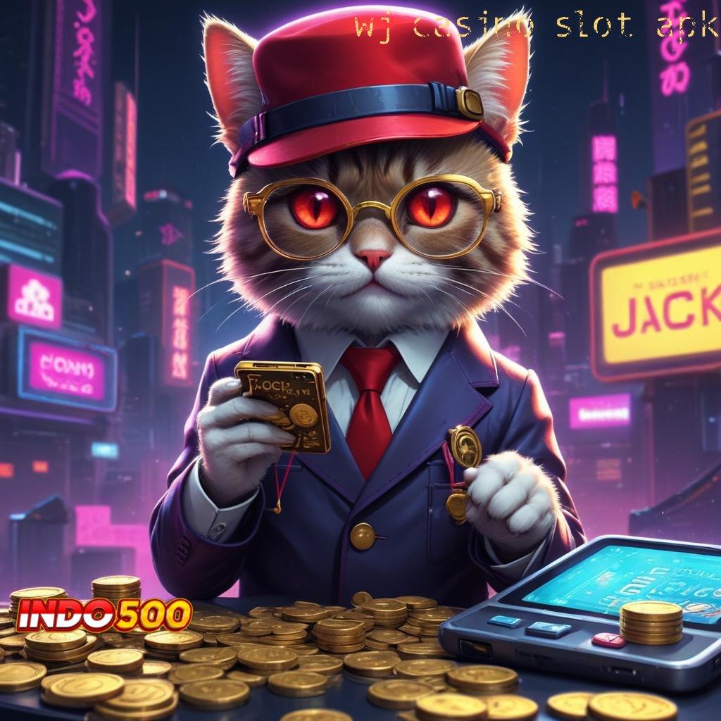 WJ CASINO SLOT APK 👉 Basis Kekuatan Mesin Jackpot Tanpa Hambatan