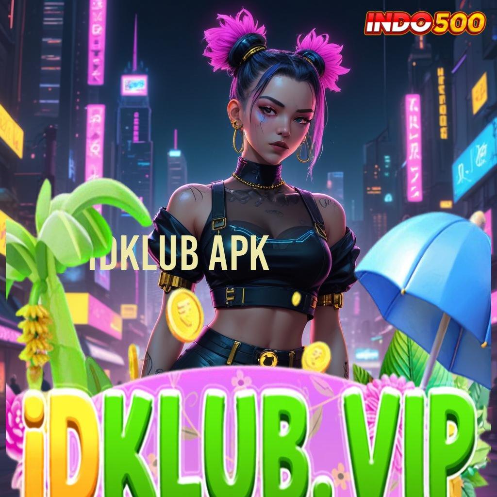 IDKLUB APK withdraw selalu terjamin