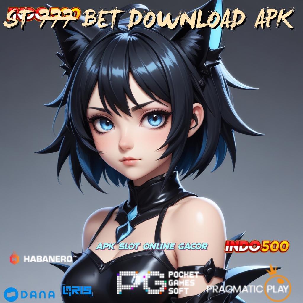 ST 777 BET DOWNLOAD APK 🔥 reward klaim instan pendidikan tak terbatas