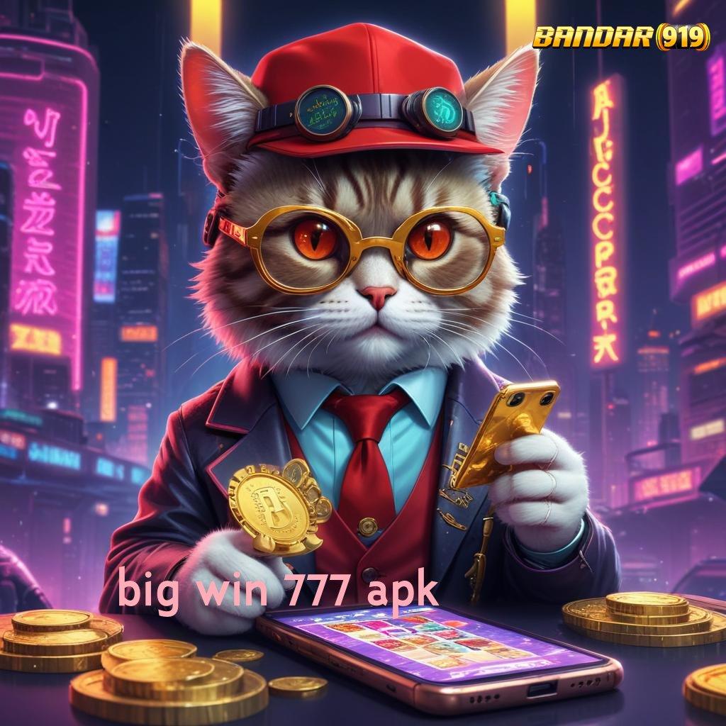 BIG WIN 777 APK ✧ panduan unggul cuan terjamin pasti