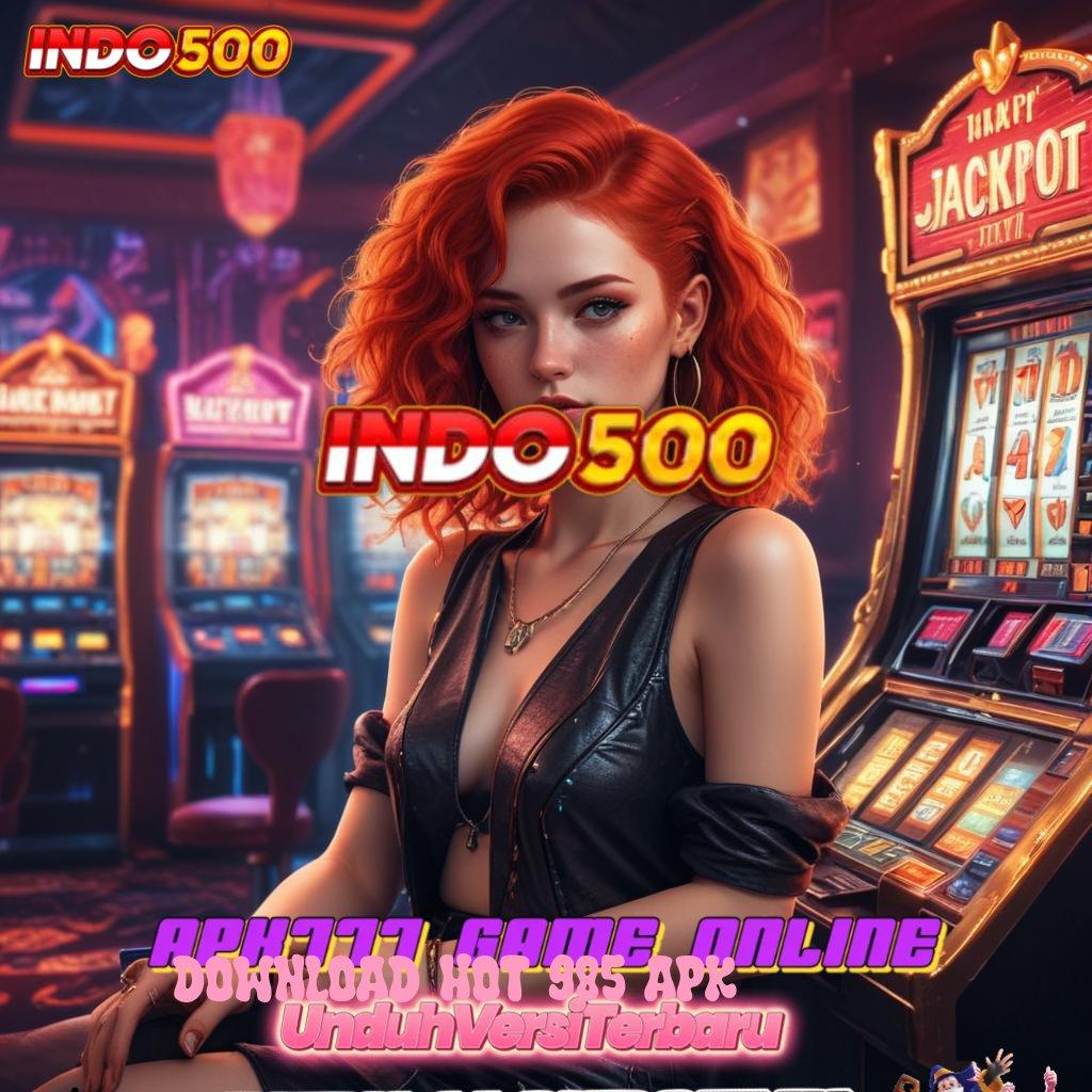 DOWNLOAD HOT 985 APK ➤ Depo BRI Cepat Bonus Berlimpah