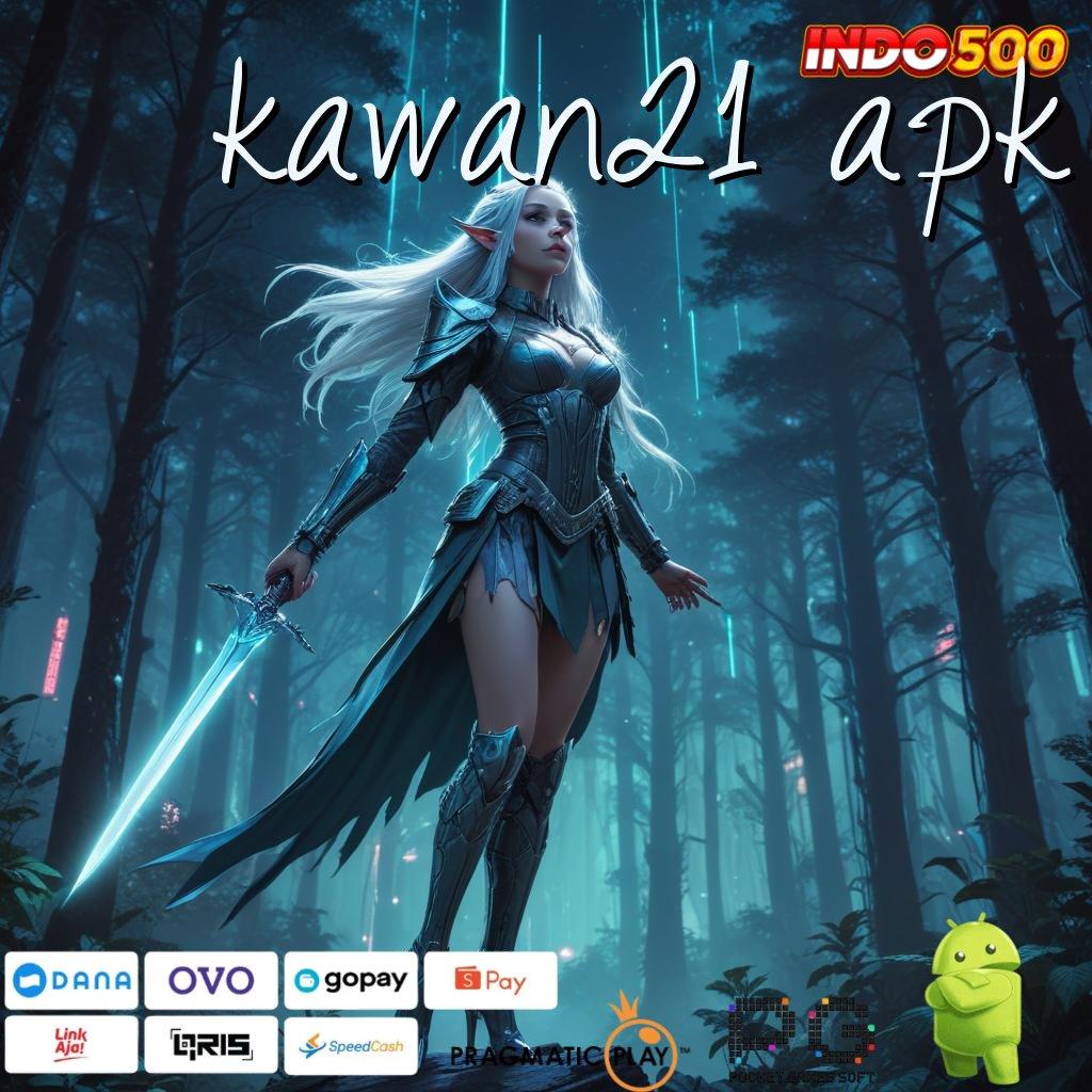 KAWAN21 APK Pemenang Komplit Spesial Jackpot Bonus Deluxe