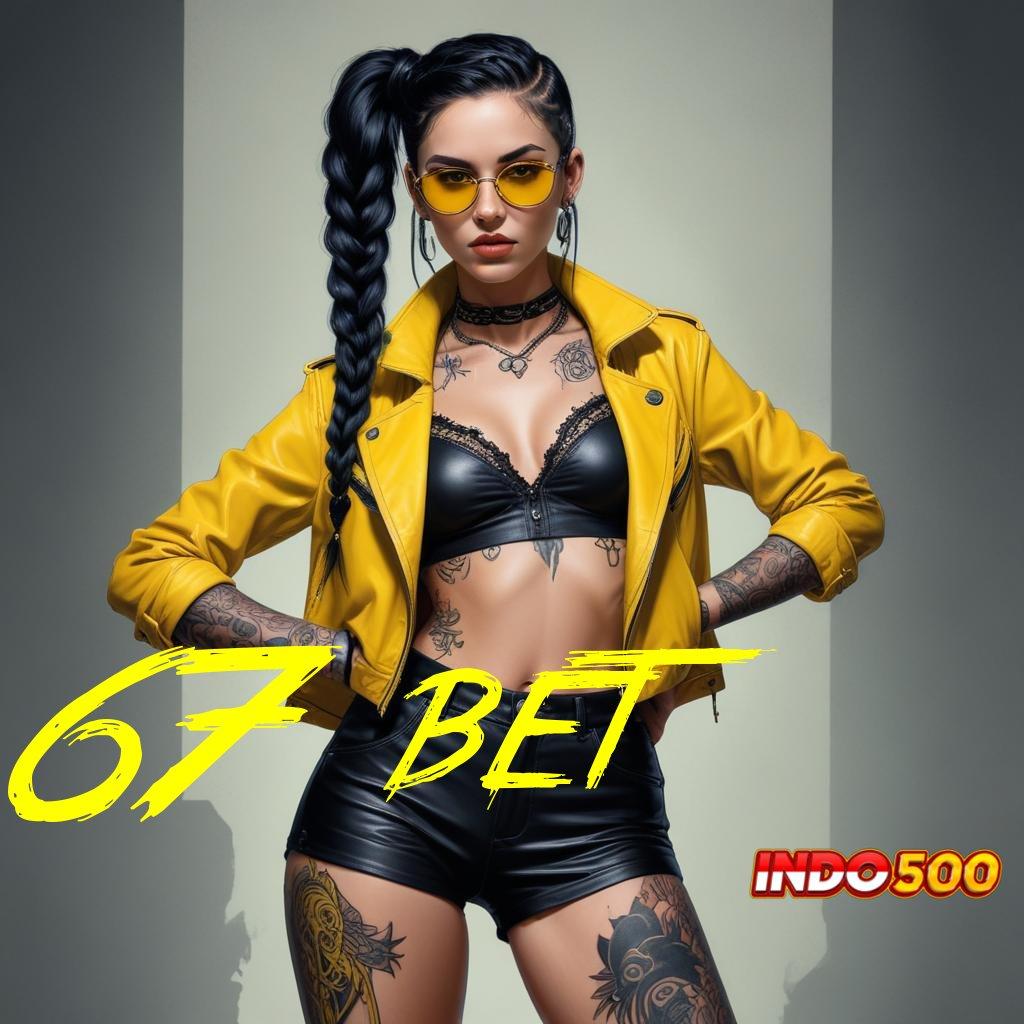 67 BET 🐉 Melihat Sisi Lain Platform Digital yang Ramah Pengguna