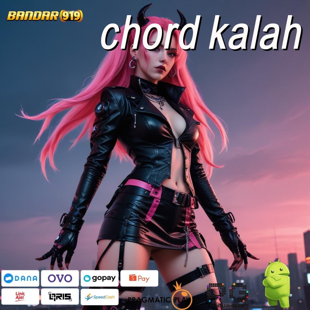 CHORD KALAH , (Versi New) fresh dengan rtp paling melimpah cuan besar