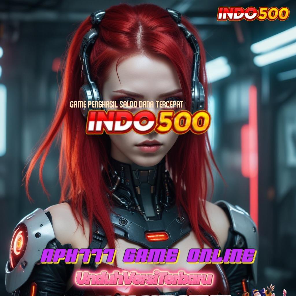 GAME PENGHASIL SALDO DANA TERCEPAT ® Langsung Untung Dalam Sistem Scatter Gacor