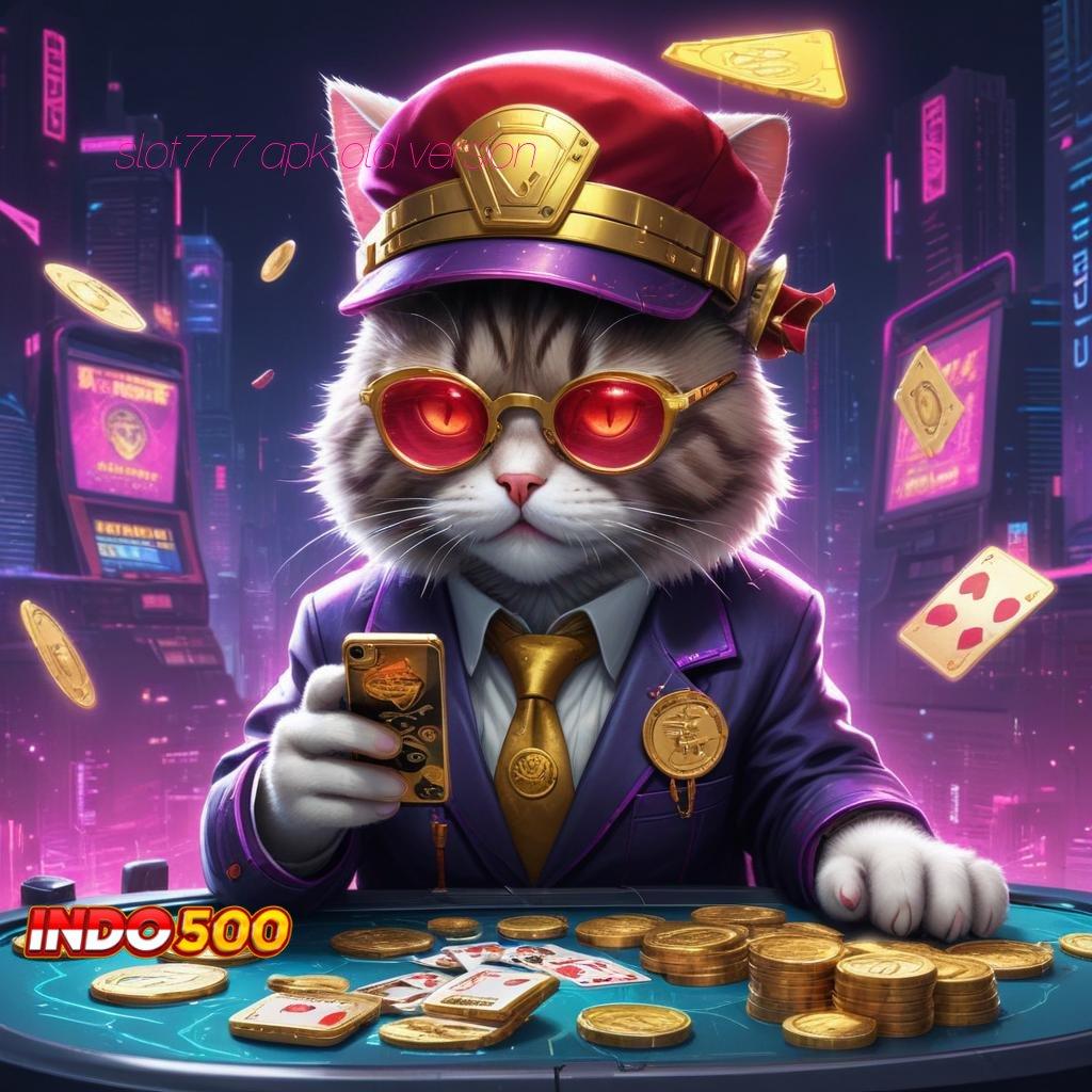 SLOT777 APK OLD VERSION pengguna diuntungkan spin tanpa lawan