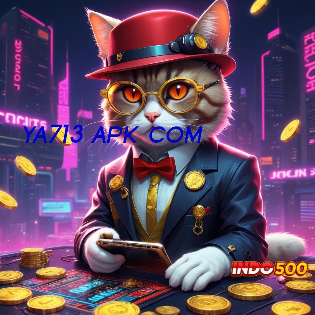 YA713 APK COM ⚌ Keuntungan Langsung Cair Dari Spin Jackpot