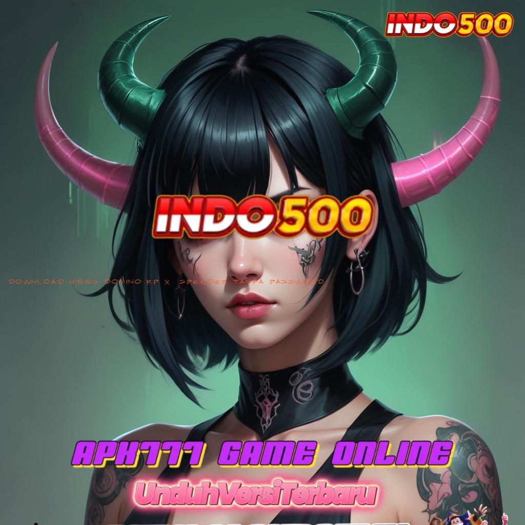 DOWNLOAD HIGGS DOMINO RP X8 SPEEDER TANPA PASSWORD 2024 ✧ Deposit Tanpa Potongan 10 000 Permainan Yang Aman