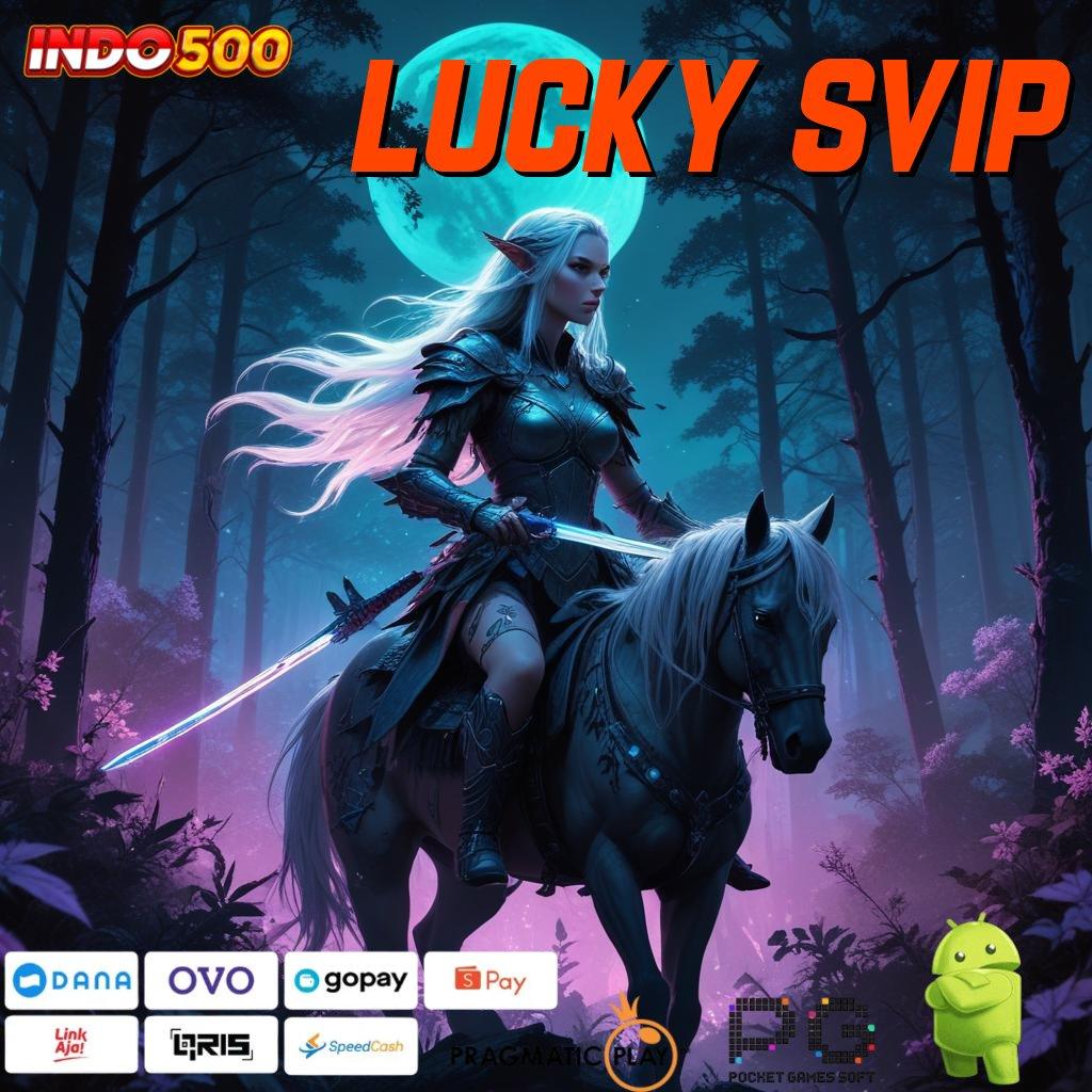 LUCKY SVIP Langsung Cuan Tanpa Nunggu! Terbaru 2025 Unduh Versi 2.988.44